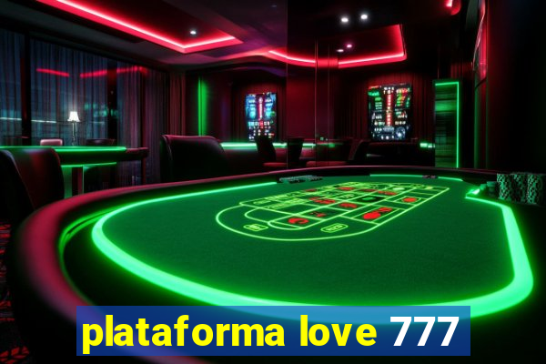 plataforma love 777